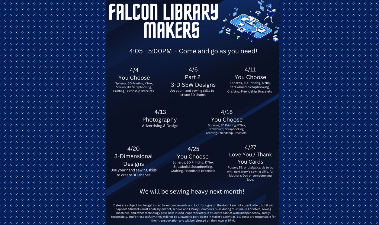  Falcon Makers Tuesdays and Thursdays.  Copies of schedules outside the library 